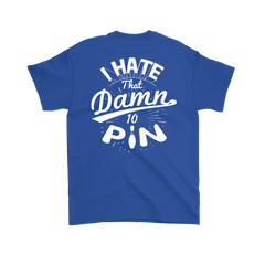 I Hate That Damn 10 Pin 2018 Limited Edition - Design On Back