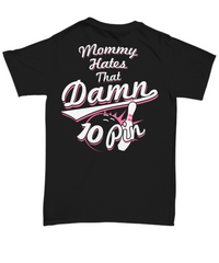 Mommy Hates That Damn 10 Pin Shirt (Design On The Back)