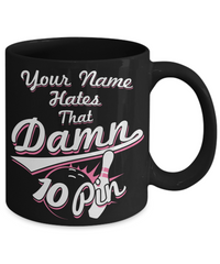 "Your Name" Hates That Damn 10 Pin Pink Mug