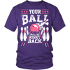 Your Ball Will Be Right Back (pink) - Design on front