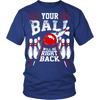 Your Ball Will Be Right Back - Design on front